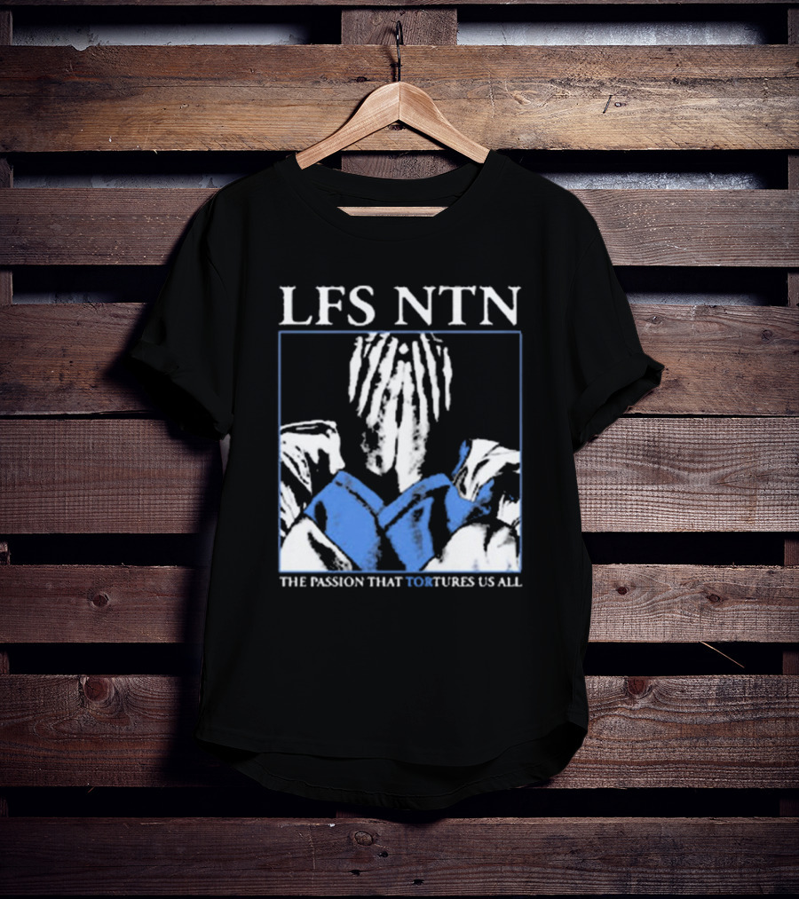 LFS NTN The Passion That Tortures Us All T-Shirt