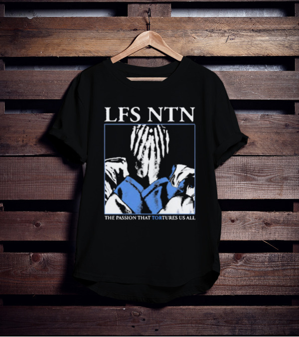 LFS NTN The Passion That Tortures Us All T-Shirt