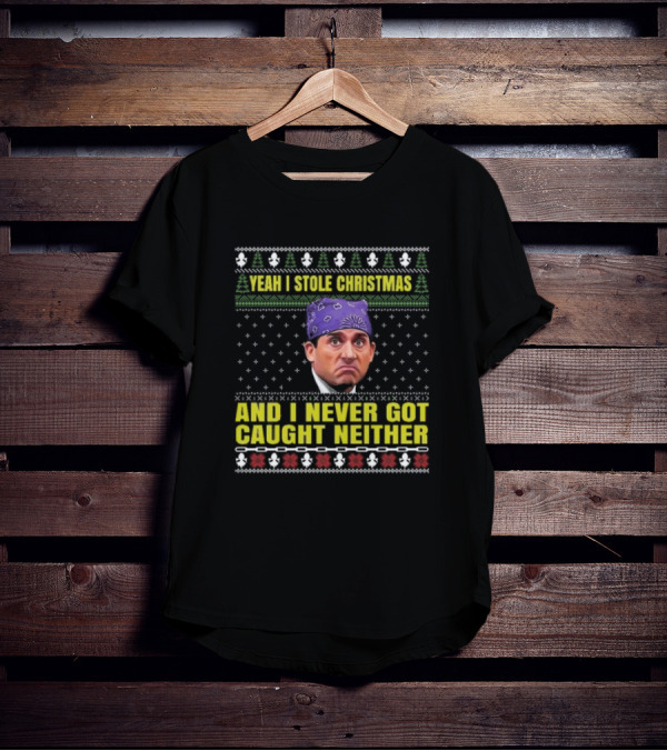 Yeah I Stole Christmas And I Never Got Caught Neither Michael Scott T-Shirt