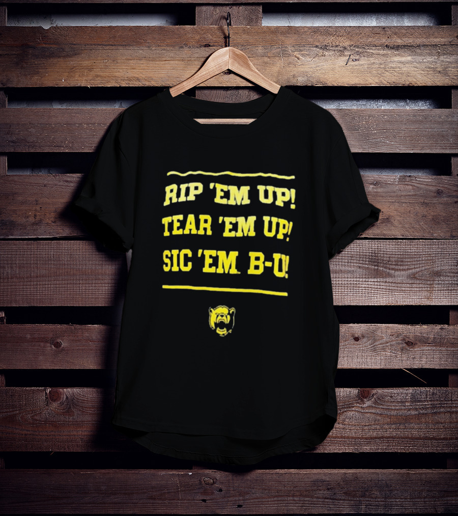 Rip 'Em Up Tear 'Em Up Sic 'Em B-U Baylor Bears T-Shirt