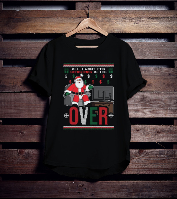 All I Want For Christmas Is The Over Santa T-Shirt