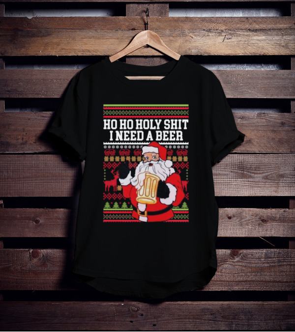 Santa Claus Ho Ho Holy Shit I Need A Beer Ugly Christmas T-Shirt