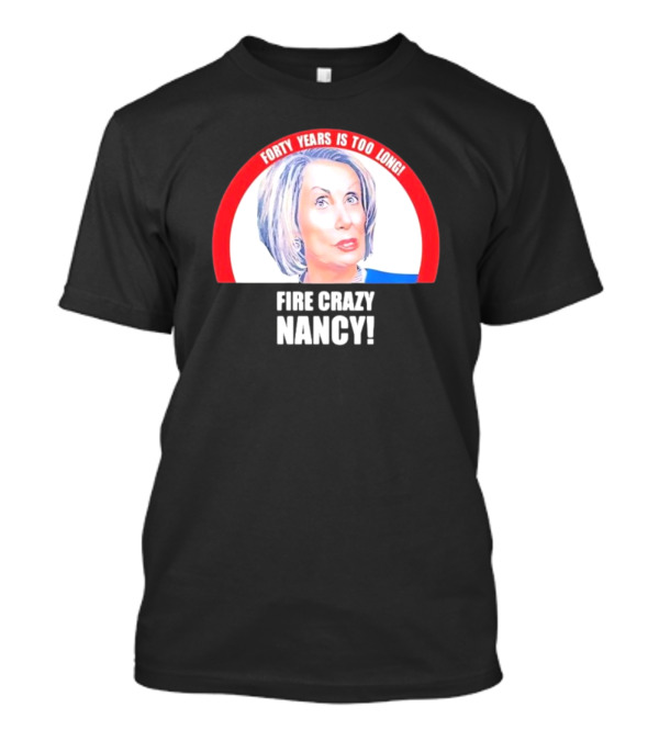 Forty Years Is Too Long Fire Crazy Nancy T-Shirt