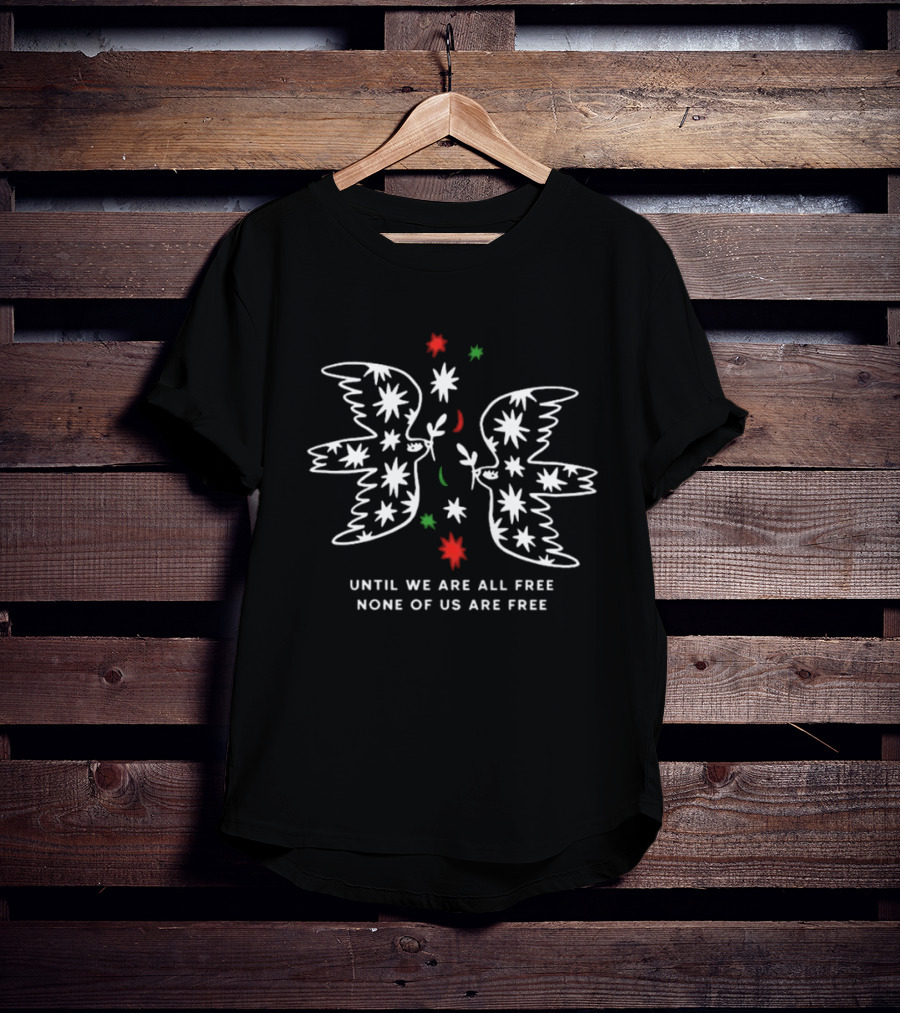 Dove Symbolism Until We Are All Free None Of Us Are Free T-Shirt