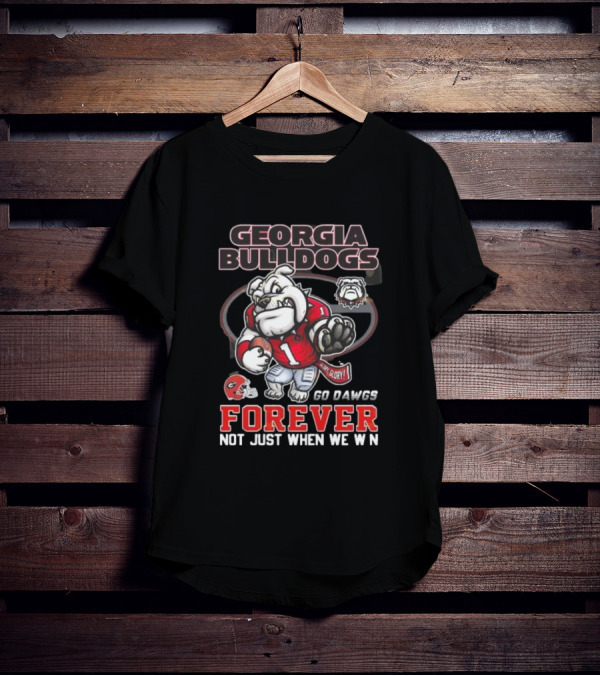 Georgia Bulldogs Forever Go Dawgs Mascot Not Just When We Win T-Shirt