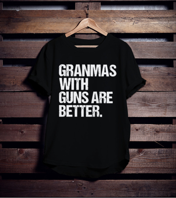 Grandmas With Guns Are Better T-Shirt