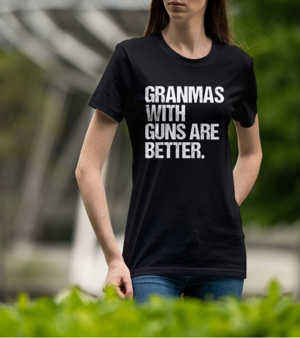 Grandmas With Guns Are Better T-Shirt