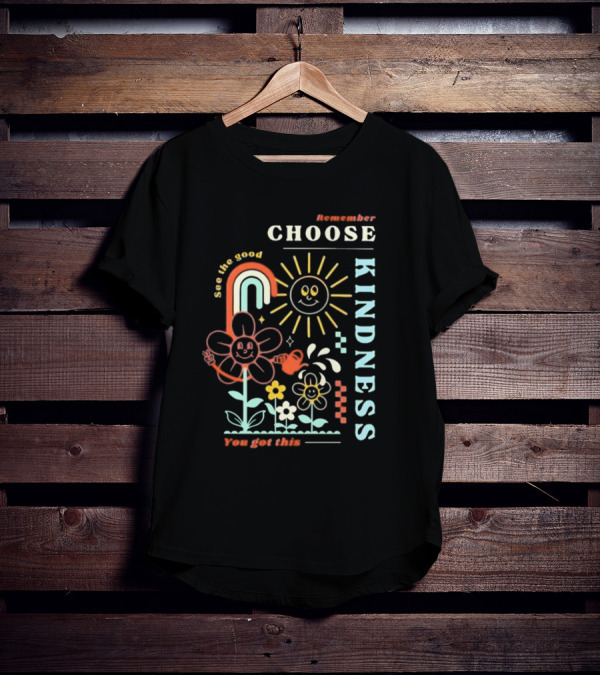 Remember Choose Kindness See The Good You Got This T-Shirt