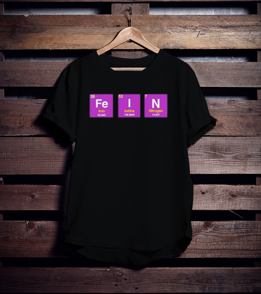 Funny Ahh FEIN Elements Iron Iodine Nitrogen Chemistry Blocks T-Shirt