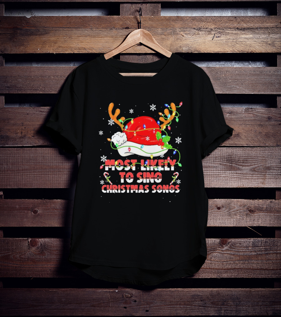 Most Likely To Sing Christmas Songs Santa Hat Reindeer Antlers Lights T-Shirt