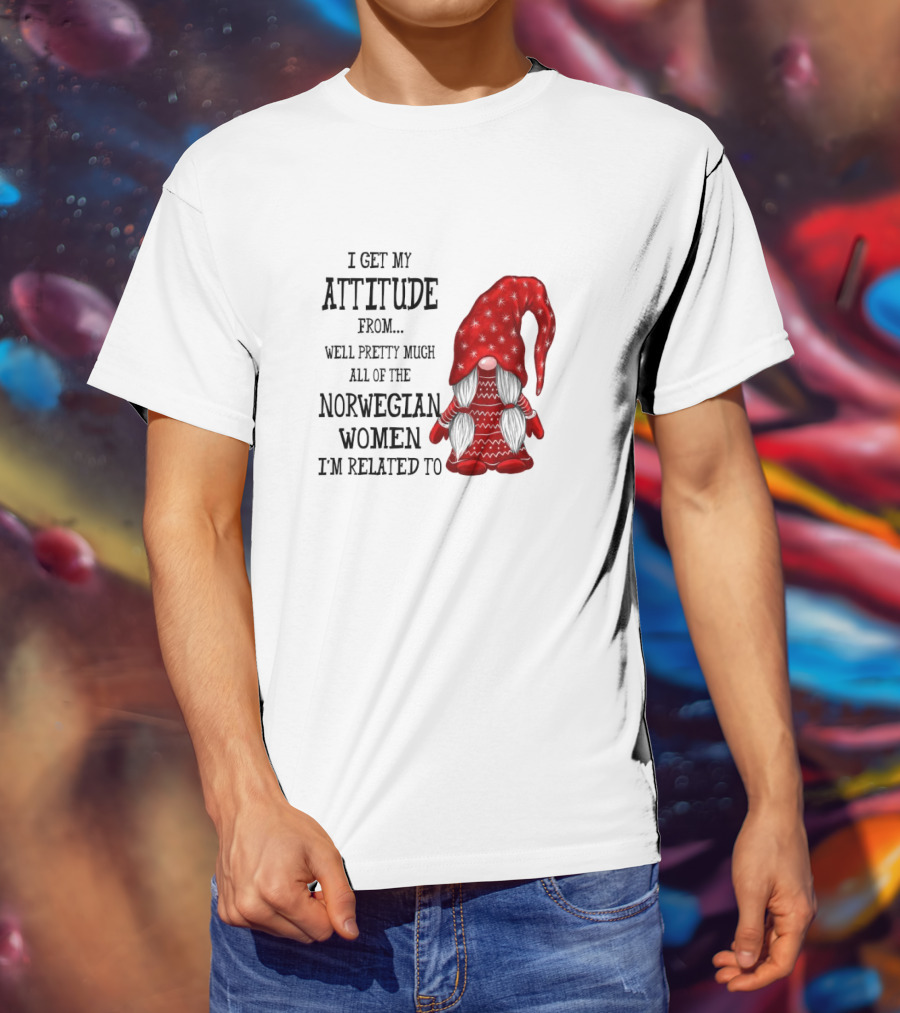 I Get My Attitude From Pretty Much All Of The Norwegian Women I'm Related To Gnome T-Shirt