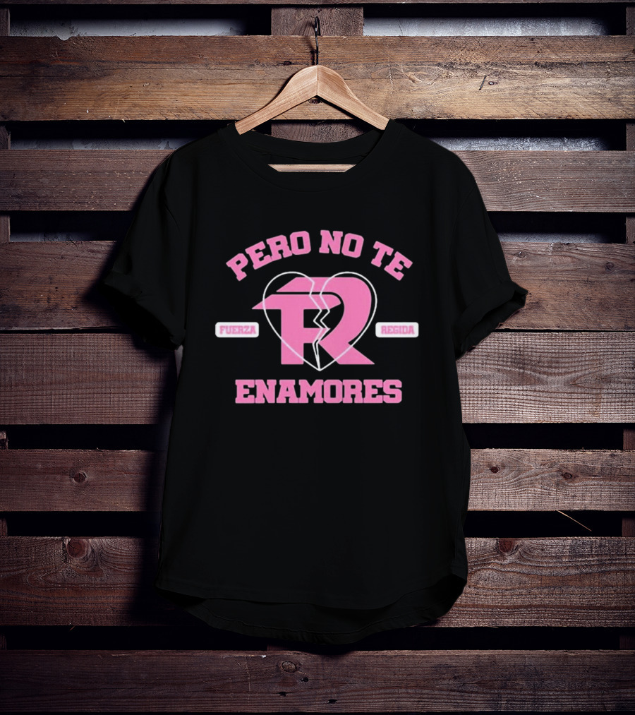 Fuerza Regida Pero No Te Enamores Heart Broken T-Shirt