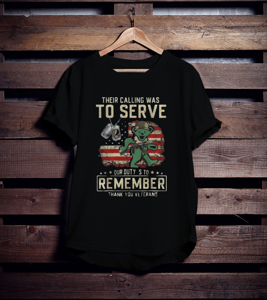 Their Calling Was To Serve Grateful Dead Bear Remember Veterans Thank You T-Shirt