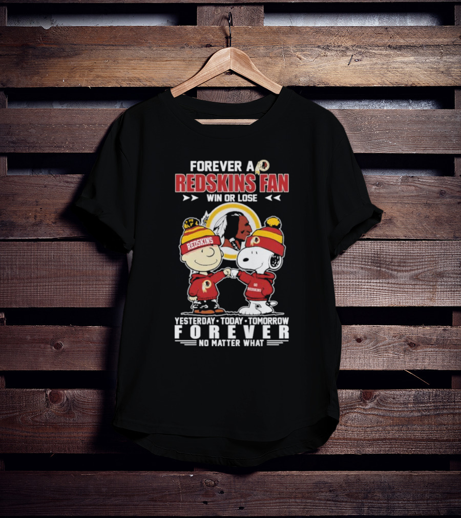 Snoopy And Charlie Brown Forever A Redskins Fan Win Or Lose Yesterday Today Tomorrow Forever No Matter What T-Shirt
