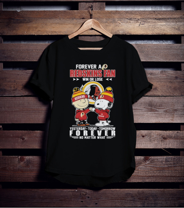Snoopy And Charlie Brown Forever A Redskins Fan Win Or Lose Yesterday Today Tomorrow Forever No Matter What T-Shirt