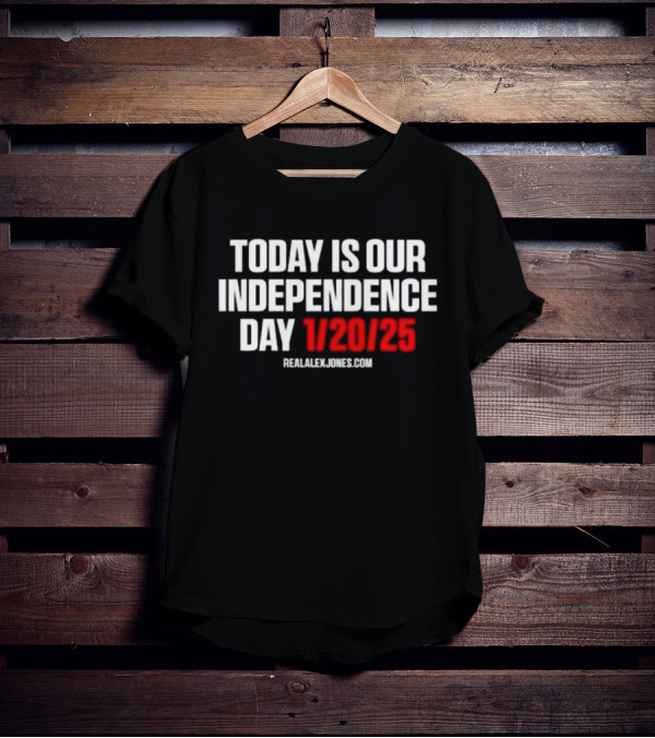 Today Is Our Independence Day 1-20-25 RealAlexJones.com T-Shirt