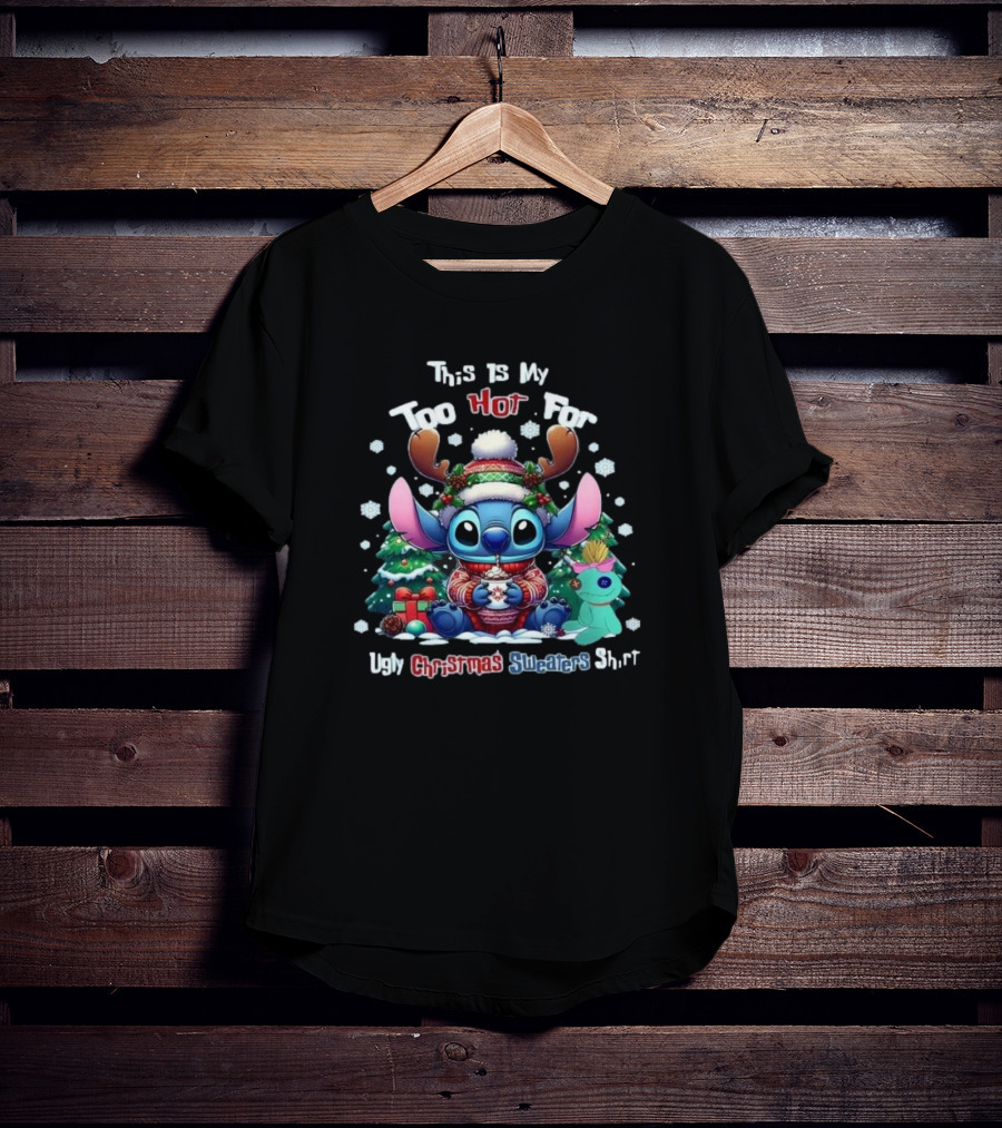 This Is My Too Hot For Ugly Christmas Sweater Shirt Stitch Christmas Trees Snowflakes T-Shirt