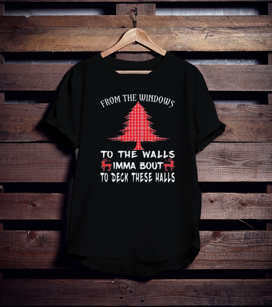 From The Windows To The Walls Christmas Tree Reindeer Deck These Halls T-Shirt