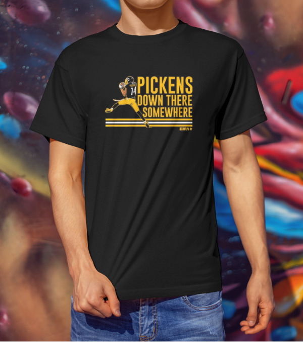 Pickens Down There Somewhere Pittsburgh Steelers NFL Football T-Shirt