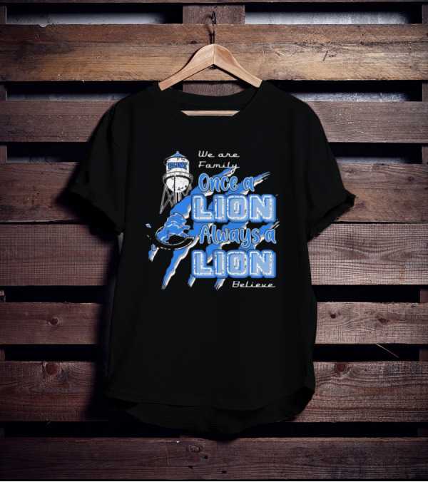 We Are Family Once A Lion Always A Lion Believe Detroit Lions T-Shirt
