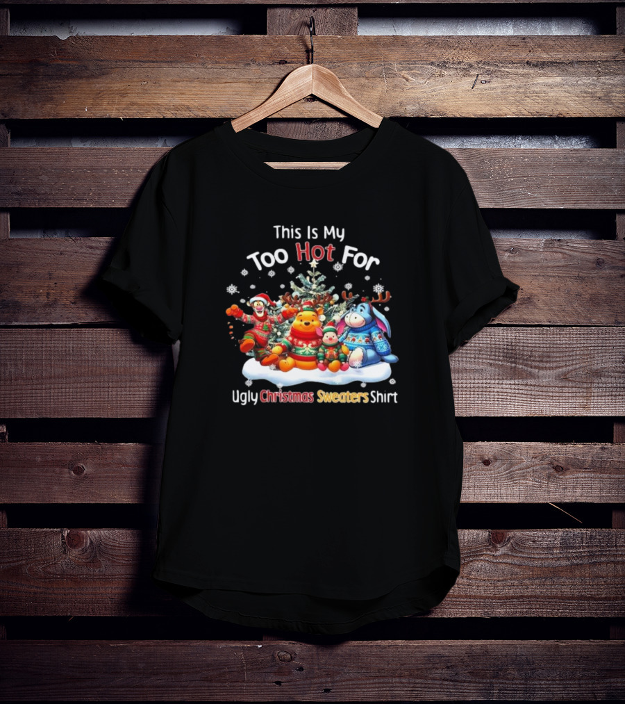 This Is My Too Hot For Ugly Christmas Sweater Winnie-the-Pooh Tigger Eeyore Piglet Holiday Tree Snowflakes T-Shirt