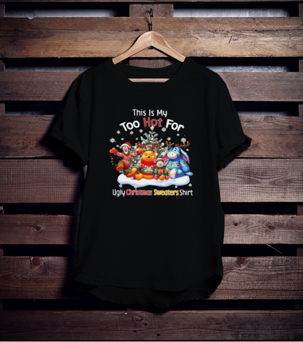 This Is My Too Hot For Ugly Christmas Sweater Winnie-the-Pooh Tigger Eeyore Piglet Holiday Tree Snowflakes T-Shirt