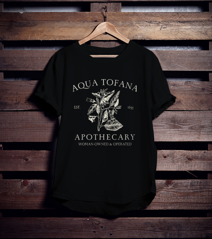 Aqua Tofana Apothecary Est. 1633 Woman-Owned And Operated T-Shirt