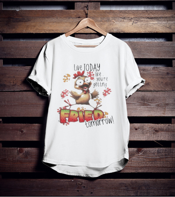 Live Today Like You’re Getting Fried Tomorrow Chicken Character Splatters T-Shirt