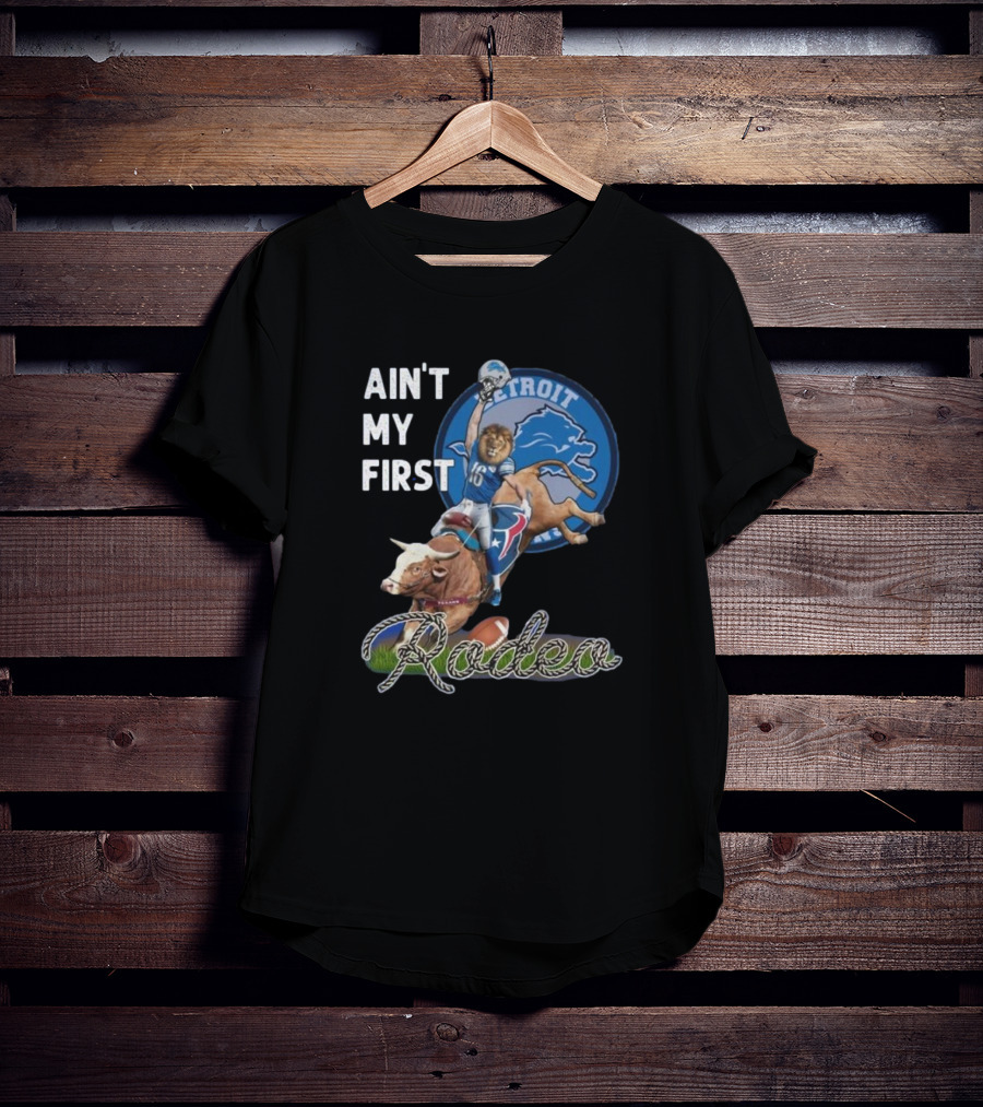 Ain't My First Rodeo Detroit Lions Football And Bull Riding Fusion T-Shirt