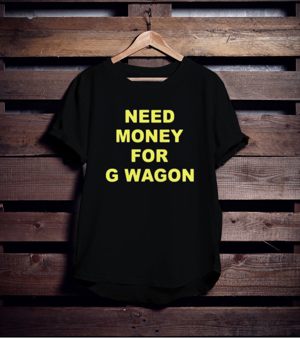 Forest Ripperton Statement Need Money For G Wagon T-Shirt