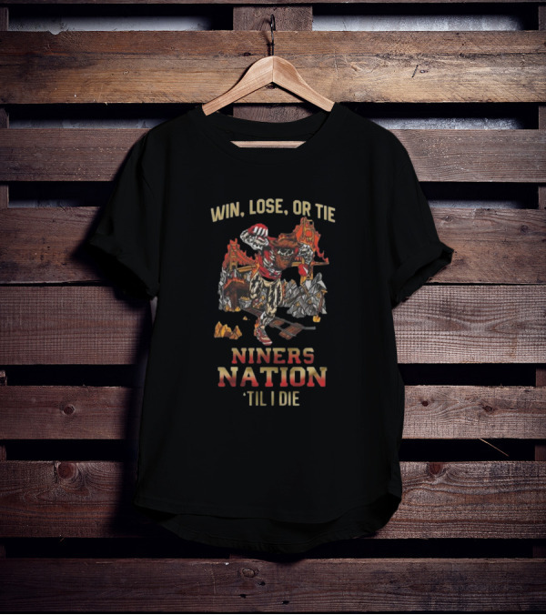 Win Lose Or Tie Niners Nation ‘Til I Die San Francisco 49ers Mascot T-Shirt