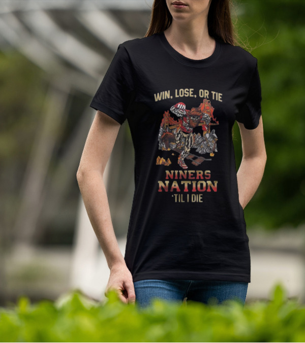 Win Lose Or Tie Niners Nation ‘Til I Die San Francisco 49ers Mascot T-Shirt