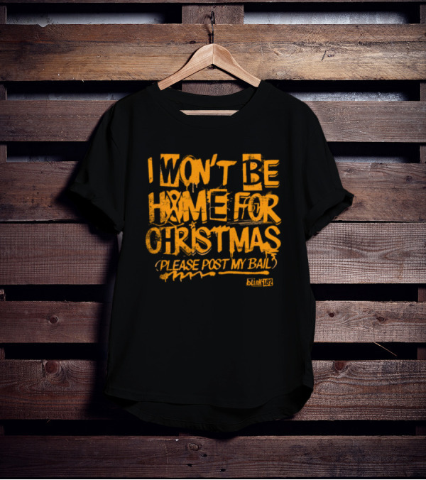 I Won’t Be Home For Christmas Please Post My Bail Blink-182 T-Shirt