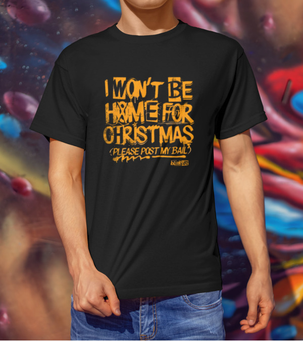 I Won’t Be Home For Christmas Please Post My Bail Blink-182 T-Shirt