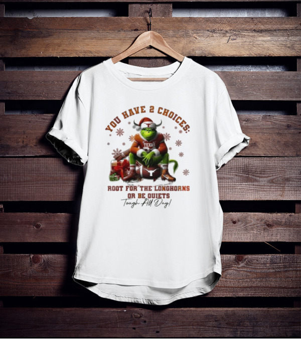 You Have 2 Choices Root For The Longhorns Or Be Quiets Tough All Day Christmas T-Shirt