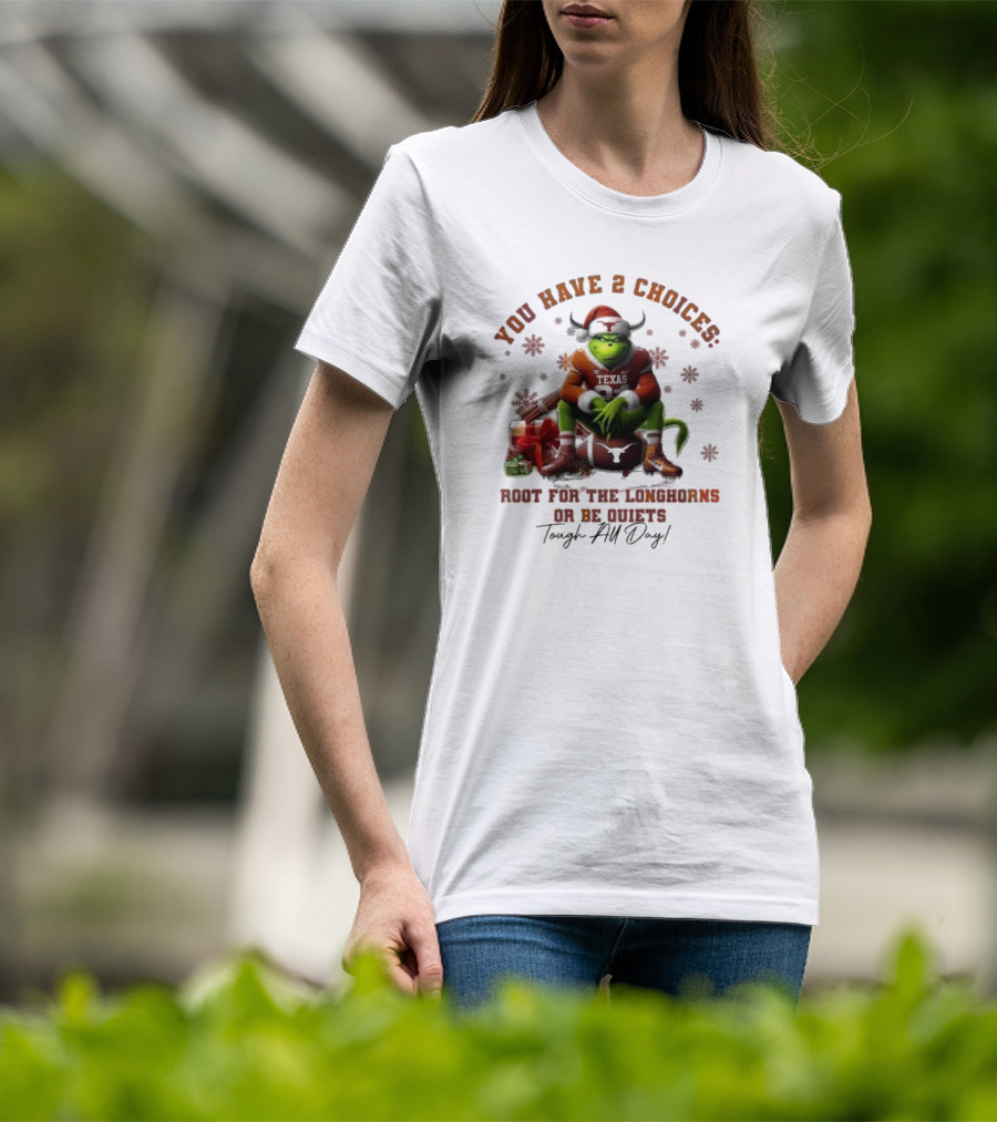 You Have 2 Choices Root For The Longhorns Or Be Quiets Tough All Day Christmas T-Shirt