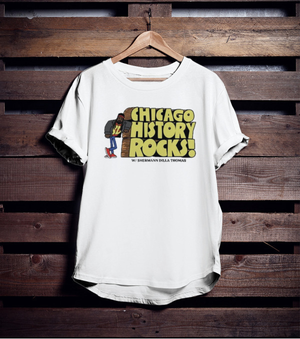 Chicago History Rocks With Shermann Dilla Thomas T-Shirt