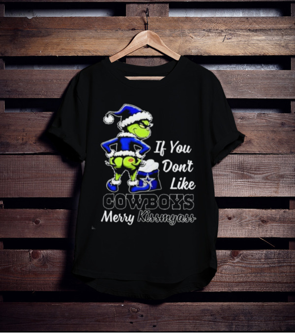 Grinch If You Don’t Like Cowboys Merry Kiss My Ass T-Shirt