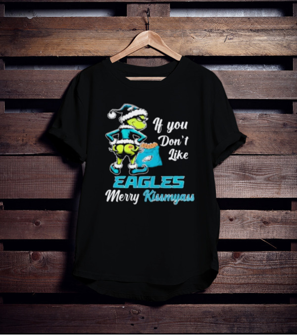 Grinch If You Don’t Like Eagles Merry Kiss My Ass Christmas T-Shirt
