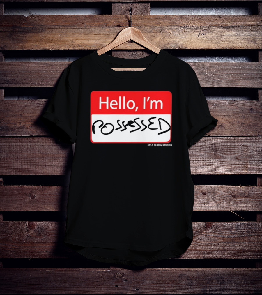 Hello I'm Possessed By XPLR Design Studios T-Shirt
