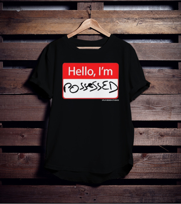 Hello I'm Possessed By XPLR Design Studios T-Shirt