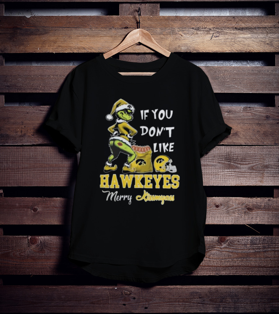 Grinch Santa If You Don’t Like Hawkeyes Merry Kissmyass T-Shirt