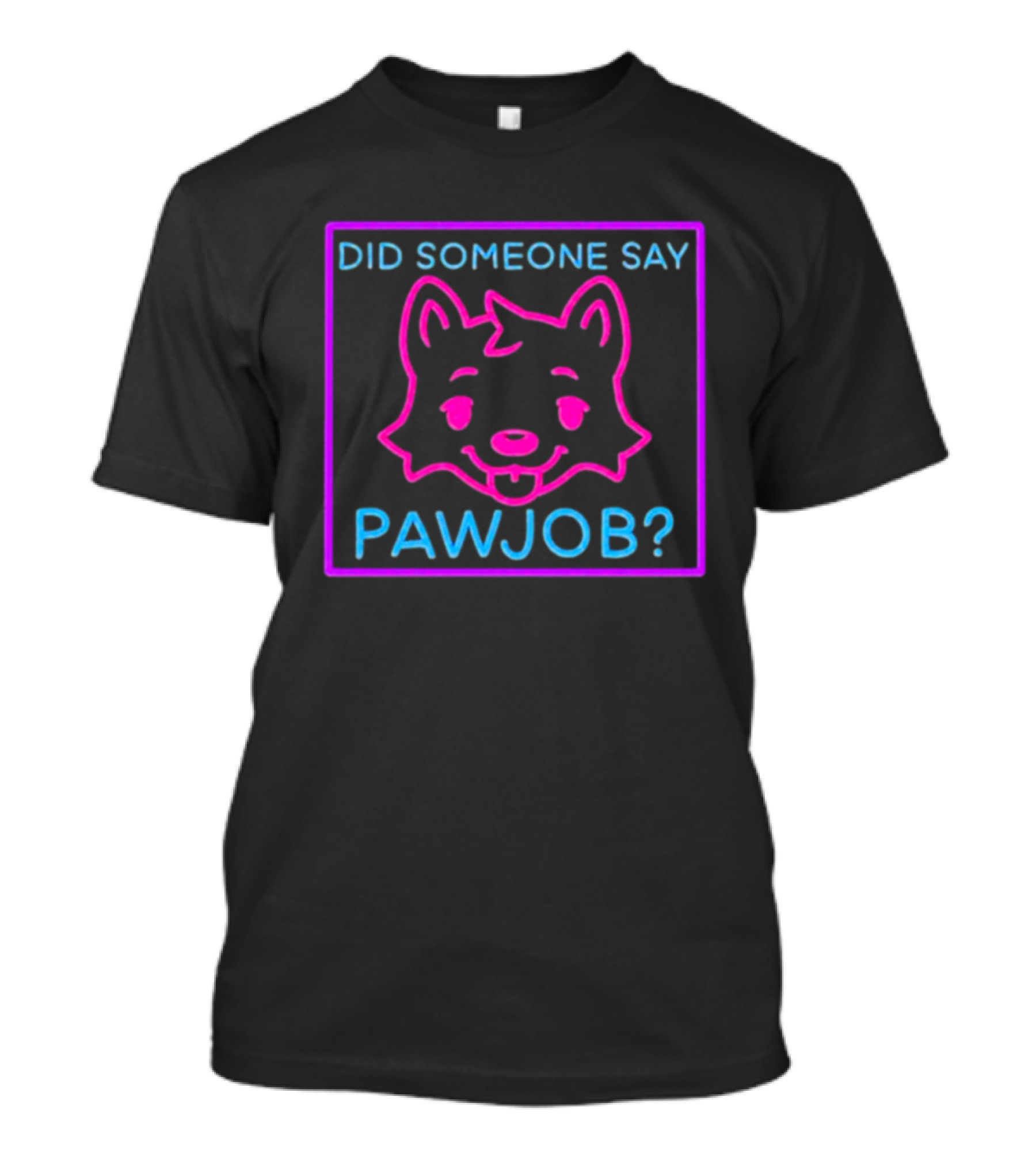 Did Someone Say Pawjob Neon Dog Face T-Shirt