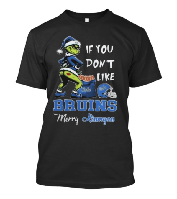 Grinch Santa If You Don’t Like UCLA Bruins Merry Kissmyass T-Shirt