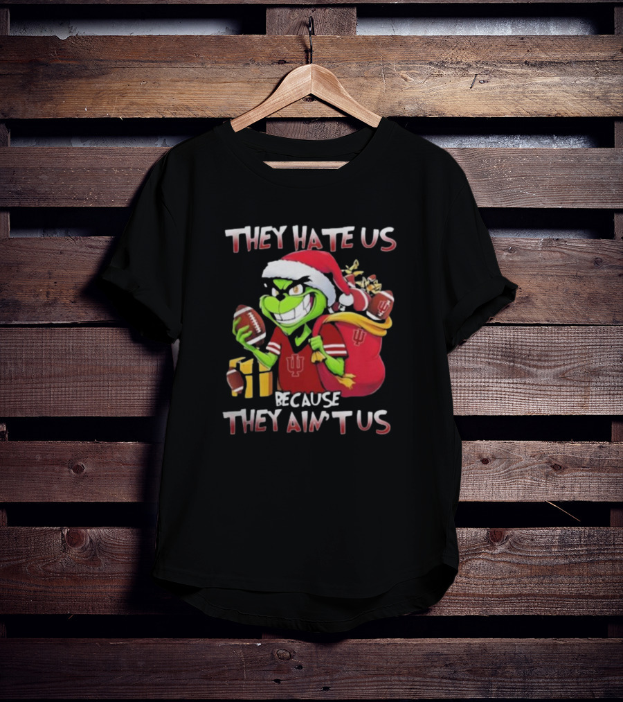 They Hate Us Because They Ain't Us Grinch Indiana Hoosiers Christmas T-Shirt