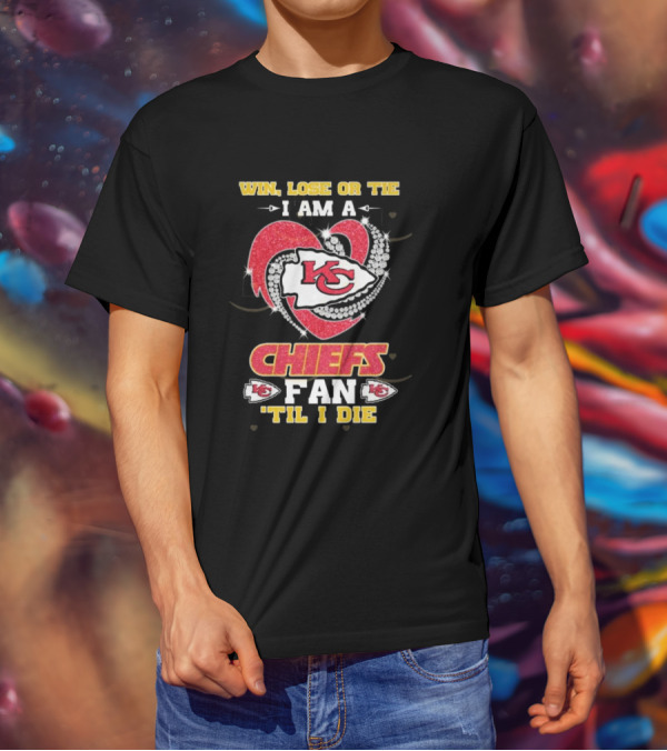 Win Lose Or Tie I Am A Chiefs Fan 'Til I Die KC Heart T-Shirt