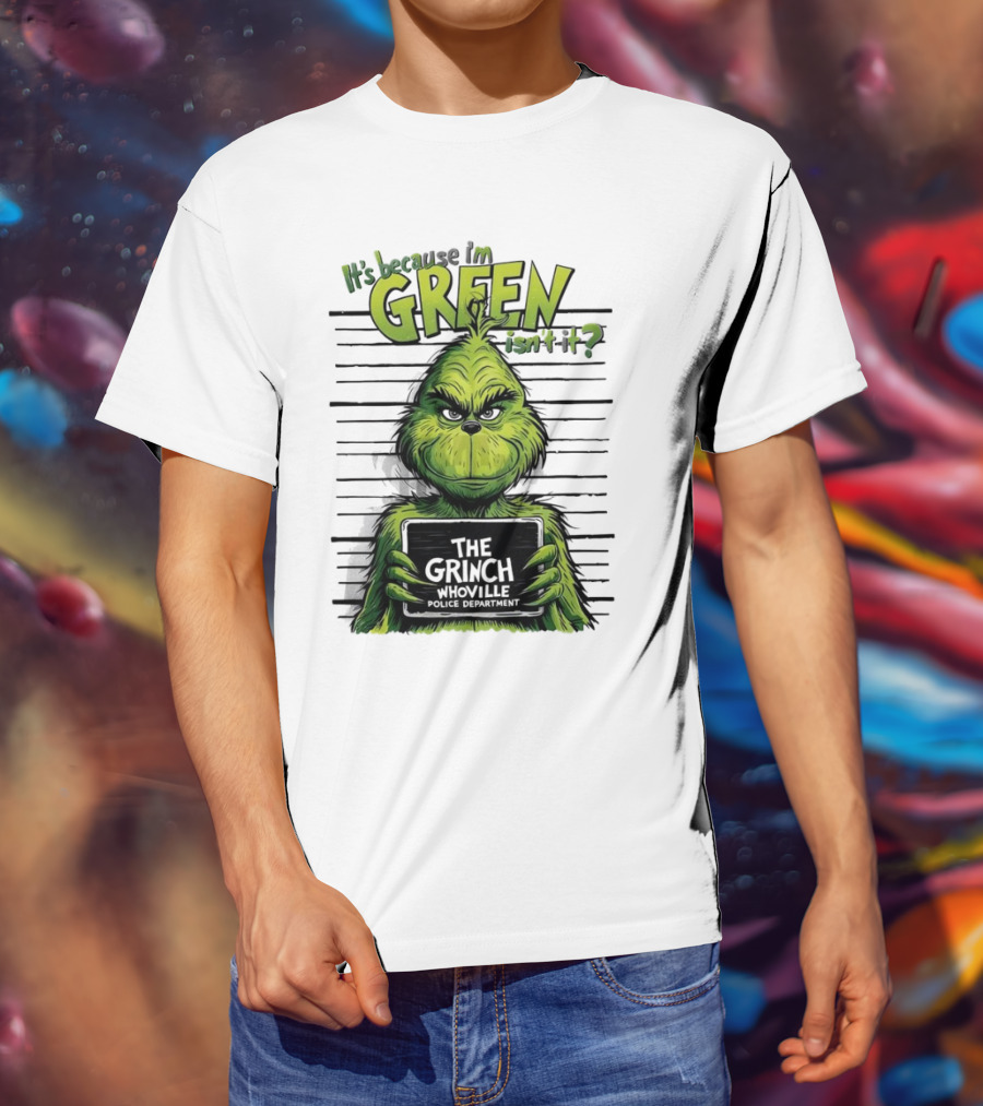 The Grinch It's Because I'm Green Isn't It Whoville Police Department Merry Christmas T-Shirt
