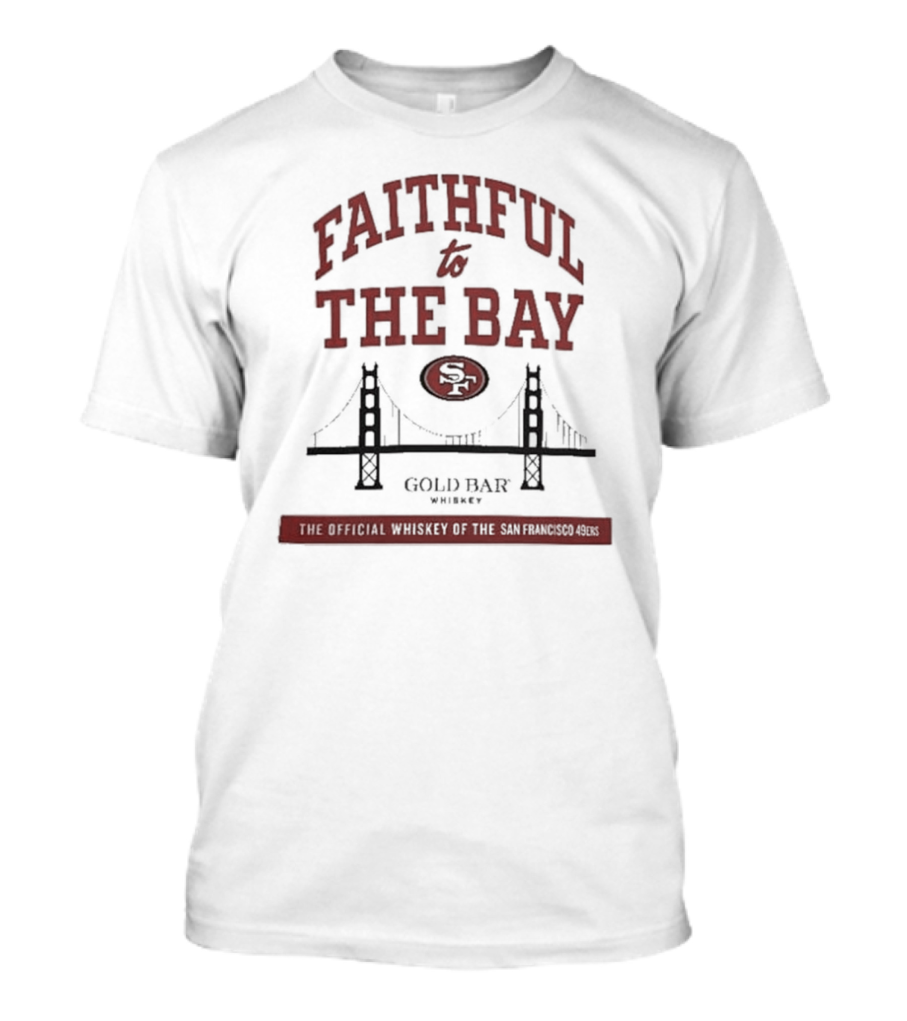 Faithful To The Bay SF Gold Bar Whiskey Official San Francisco 49ers T-Shirt