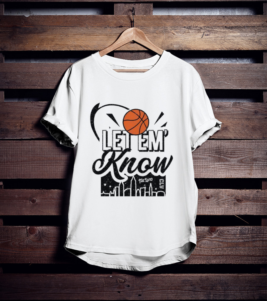 Let 'Em Know The Land CLE Basketball Skyline T-Shirt