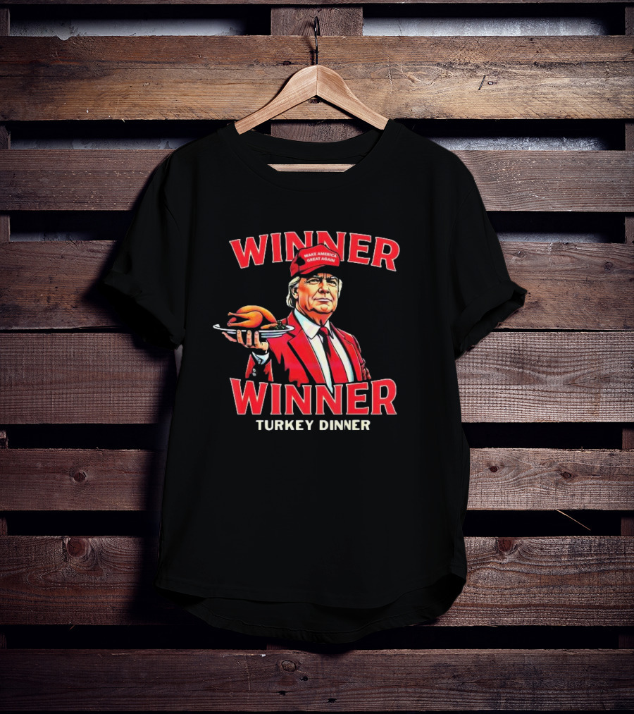 Winner Winner Turkey Dinner Make America Great Again T-Shirt